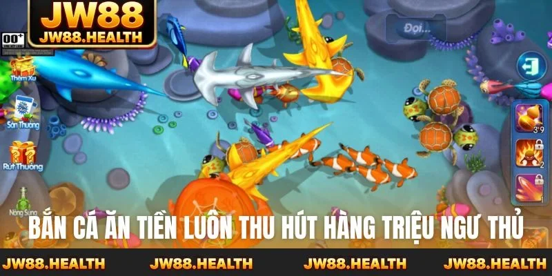 Bắn cá ăn tiền luôn thu hút hàng triệu ngư thủ tham gia