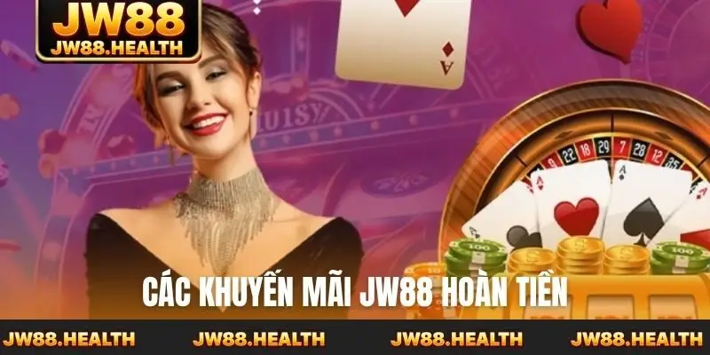 Các khuyến mãi JW88 hoàn tiền