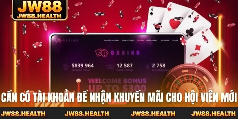 Cần có tài khoản để nhận khuyến mãi cho hội viên mới