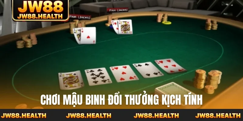 Chơi mậu binh đổi thưởng kịch tính