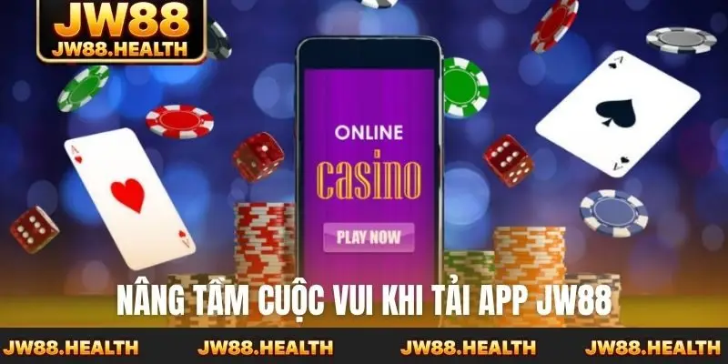 Nâng tầm cuộc vui khi tải app Jw88