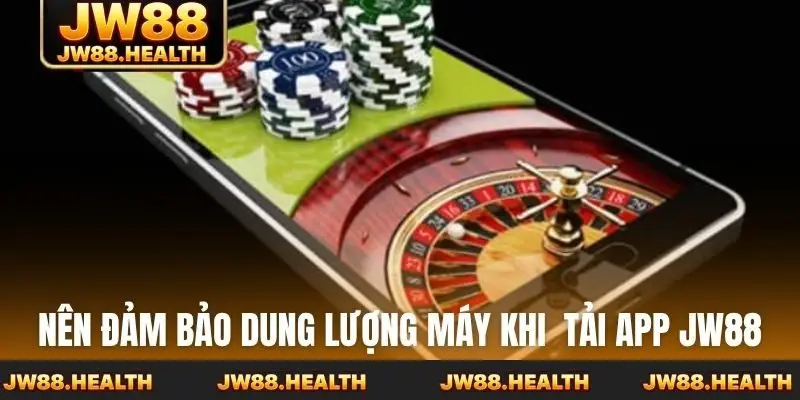 Nên đảm bảo dung lượng máy khi tải app Jw88