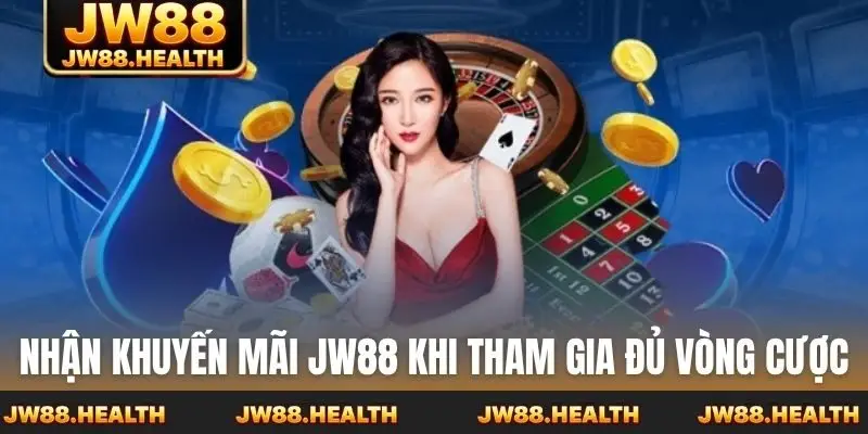 Nhận khuyến mãi JW88 khi tham gia đủ vòng cược