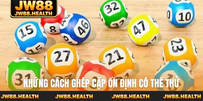 Những cách ghép cặp ổn định có thể thử