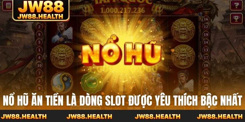 Nổ hũ ăn tiền là dòng slot được yêu thích bậc nhất