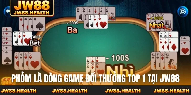 Phỏm là dòng game đổi thưởng TOP 1 tại JW88