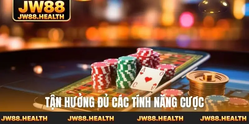 Tận hưởng đủ các tính năng cược