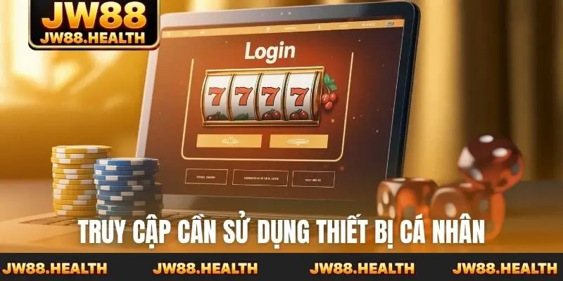 Truy cập cần sử dụng thiết bị cá nhân